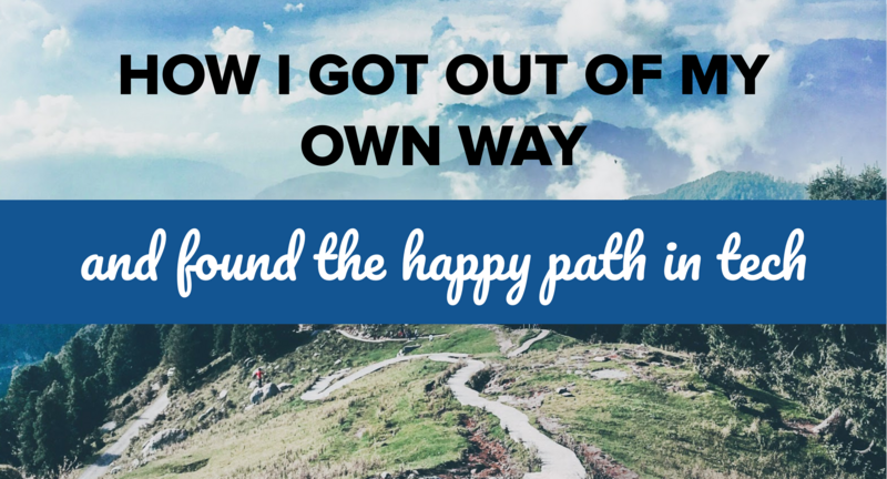 The words "How I got out of my own way and found the happy path in tech" are displayed over the image of a mountain path.